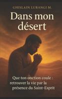 Dans mon désert: Que ton onction coule : Retrouver la vie par la présence du Saint-Esprit B0G3XLX6G2 Book Cover