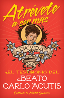 Atrévete a ser másEl testimonio del Beat: El testimonio del Beato Carlo Acutis 0764828614 Book Cover