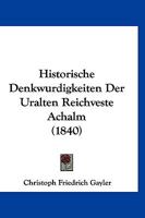 Historische Denkwurdigkeiten Der Uralten Reichveste Achalm (1840) 1160122261 Book Cover