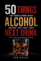 50 Things You Should Know About Alcohol Before You Take Your Next Drink B0HF7Q119D Book Cover