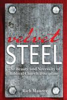 Velvet Steel: The Beauty and Necessity of Biblical Church Discipline 1479395293 Book Cover