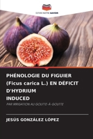 PHÉNOLOGIE DU FIGUIER (Ficus carica L.) EN DÉFICIT D'HYDRIUM INDUCED (French Edition) 6208300495 Book Cover