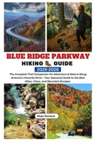 BLUE RIDGE PARKWAY HIKING GUIDE 2025-2026: The Complete Trail Companion for Adventure & Nature Along America’s Favorite Drive - Your Seasonal Guide to ... Escapes (ADVENTURE COMPANION GUIDEBOOK) B0FD8CNL7Q Book Cover