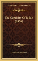 The Captivity of Judah, by the Author of 'peep of Day' 1104481766 Book Cover