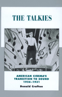 The Talkies: American Cinema's Transition to Sound, 1926-1931 (History of the American Cinema, #4) 0520221281 Book Cover