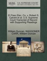 El Paso Elec. Co. v. Robert S. Calvert et al. U.S. Supreme Court Transcript of Record with Supporting Pleadings 1270583778 Book Cover