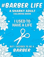 Barber Life: A Snarky, Humorous & Relatable Adult Coloring Book For Barbers 1692992422 Book Cover