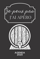 Je peux pas j'ai apéro: Agenda 2020 Hebdomadaire 1 Semaine par page Format A5 | Janvier 2020 à Décembre 2020 | Planificateur Organiseur Semainier avec ... Notes | Cadeau Humoristique (French Edition) 1671683501 Book Cover