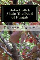 Baba Bulleh Shah: The Pearl of Punjab: Selective Kafis of the Sufi Translated Into English 1519346786 Book Cover