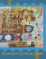 The Tumult: September 9, 2019(+/-): At the Lifting Up of Thyself, the Nations Were Scattered. The Second Coming of Jesus Christ. 1691207098 Book Cover