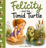 Felicity and the Timid Turtle B0H6RBYC1V Book Cover