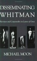 Disseminating Whitman: Revision and Corporeality in Leaves of Grass 0674212452 Book Cover