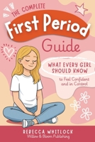 The Complete First Period Guide: Everything Girls Need to Know to Feel Confident, Calm, and Ready for Their First Period 1068191503 Book Cover