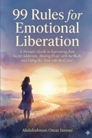 99 Rules for Emotional Liberation: A Woman's Guide to Recovering from Secret Addiction, Making Peace with the Body, and Filling the Void with Real Love. B0GKYJQ9K5 Book Cover