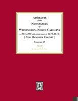Abstracts from Newspapers of Wilmington, North Carolina, 1807 -1810 with extant issues of 1812-1816. (Volume #5) 1639142142 Book Cover