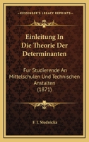 Einleitung In Die Theorie Der Determinanten: Fur Studierende An Mittelschulen Und Technischen Anstalten (1871) 1161148744 Book Cover