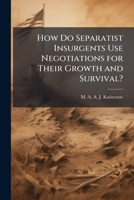 How Do Separatist Insurgents Use Negotiations for Their Growth and Survival? 1025065174 Book Cover