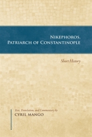 Nikephoros, Patriarch of Constantinople: Short History (Dumbarton Oaks Texts) 0884024504 Book Cover