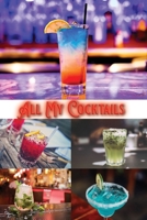 All My Cocktails: Blank Cocktail and Mixed Drink Recipe Book & Organizer 1716190622 Book Cover