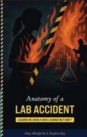 Anatomy of a Lab Accident: Lessons We Should Have Learned, But Didn’t 1735711055 Book Cover