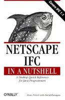 Netscape IFC in a Nutshell: A Desktop Quick Reference for Java Programmers 156592343X Book Cover