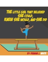 The Little Girl That Believed She Could, Knew She Would, And She Did B086L7YX18 Book Cover