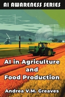 AI in Agriculture and Food Production: How AI Is Transforming Farming, Food Systems, and Agribusiness (AI Awareness Series) B0FKFWX1PH Book Cover