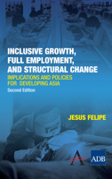 Inclusive Growth, Full Employment, and Structural Change: Implications and Policies for Developing Asia 0857285726 Book Cover