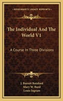 The Individual And The World V1: A Course In Three Divisions 0548389896 Book Cover