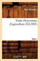 Traita(c) A(c)La(c)Mentaire D'Agriculture. Tome 1 2012774245 Book Cover