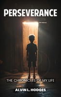 Perserverence: The Chronicles of My Life By Alvin: The Chronicles of My Life By Alvin B0HC85C1NT Book Cover