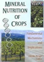 Mineral Nutrition of Crops: Fundamental Mechanisms and Implications 1560228806 Book Cover
