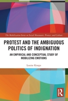Protest and the Ambiguous Politics of Indignation : An Empirical and Conceptual Study of Mobilizing Emotions 103240485X Book Cover