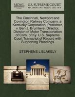 The Cincinnati, Newport and Covington Railway Company, a Kentucky Corporation, Petitioner, v. Ben J. Brumleve, Director, Division of Motor ... of Record with Supporting Pleadings 1270380788 Book Cover
