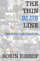 THE THIN BLUE LINE: A Brief History of the British Police B0DTKCP1ZX Book Cover