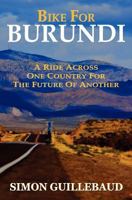 Bike for Burundi: A Ride Across One Country for the Future of Another 0985412739 Book Cover