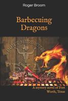 Barbecuing Dragons: A mystery novel of Fort Worth, Texas 1799068498 Book Cover