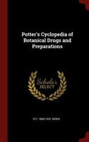 Potter's Cyclopedia of Botanical Drugs and Preparations 1015666175 Book Cover