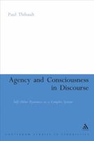 Agency and Consciousness in Discourse: Self-other Dynamics as a Complex System 0826492525 Book Cover