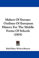 Makers of Europe: Outlines of European History for the Middle Forms of Schools 1104255510 Book Cover