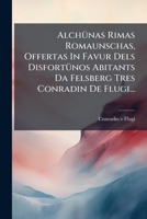 Alchünas Rimas Romaunschas, Offertas In Favur Dels Disfortünos Abitants Da Felsberg Tres Conradin De Flugi... 1276007132 Book Cover