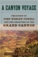 A Canyon Voyage: Narrative of the Second Powell Expedition Down the Gree-Colorado River from Wyoming, and the Explorations on Land, in the Years 1871 and 1872 0300000677 Book Cover