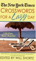 The New York Times Crosswords For A Lazy Day: 130 Fun, Easy Puzzles (New York Times Crossword Puzzles) 0312939434 Book Cover