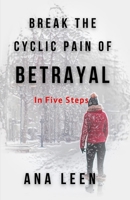 Break the Cyclic Pain of Betrayal: In Five Steps (Betrayal Series) 1790107237 Book Cover