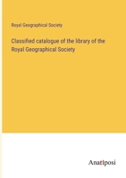 Classified catalogue of the library of the Royal Geographical Society 3382135361 Book Cover