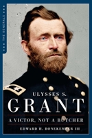 A Victor, Not a Butcher: Ulysses S. Grant's Overlooked Military Genius 1596986417 Book Cover