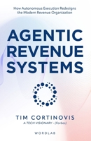 Agentic Revenue Systems: How Revenue Leaders Build Autonomous Execution Engines for Predictable Growth B0GTNTJKY1 Book Cover