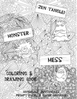 Zen Tangled Monster Mess Coloring & Drawing Book: Mandalas, Zentangles, Prompt Pages  & Blank Grid Pages. Perfect Gift for Tweens, Teens & Adults 1688965602 Book Cover