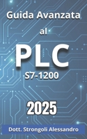S7-1200 Guida Avanzata al PLC: Scopri i Segreti della Programmazione PLC S7-1200 (Italian Edition) B0F37SW4R1 Book Cover