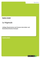 La N�gritude: Anf�nge, Hauptvertreter und Grenzen eines kultur- und literaturtheoretischen Konzepts 3638916510 Book Cover
